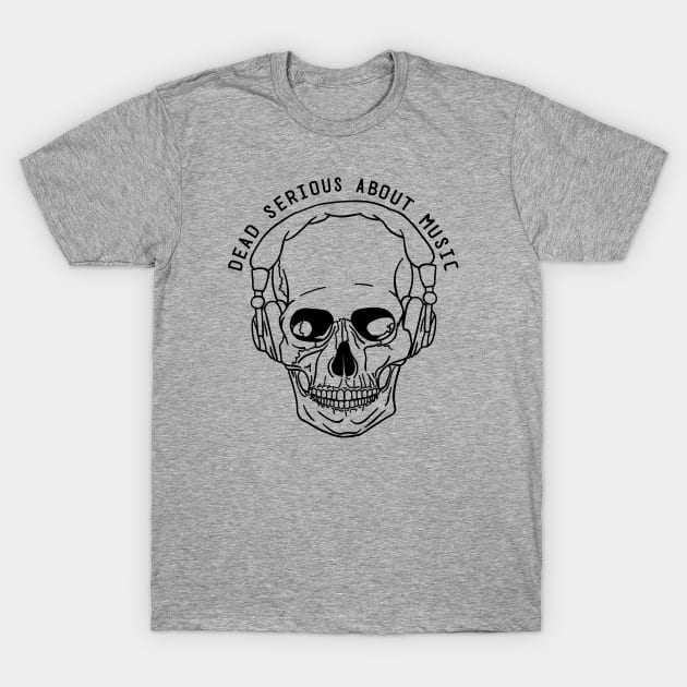 Dead Serious About Music T-Shirt by Salaar Design Hub